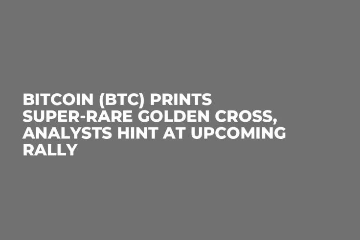 Bitcoin (BTC) Prints Super-Rare Golden Cross, Analysts Hint at Upcoming Rally