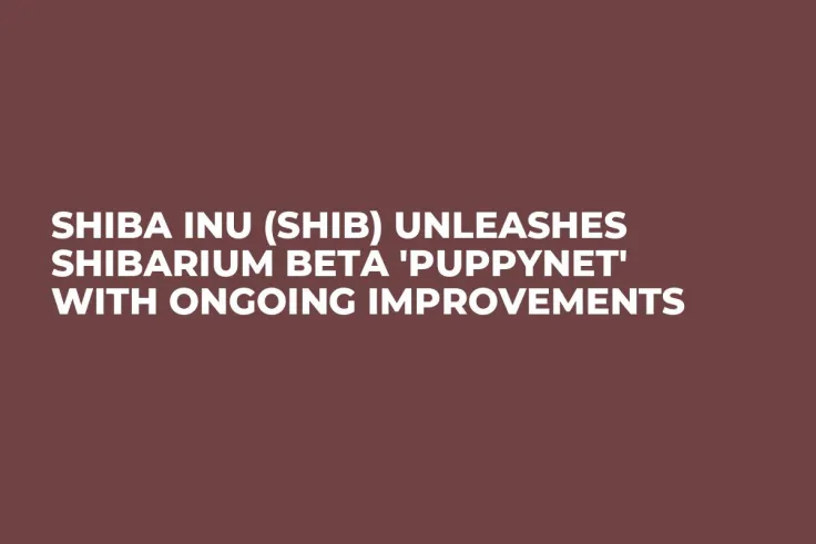 Shiba Inu (SHIB) Unleashes Shibarium Beta 'Puppynet' With Ongoing Improvements