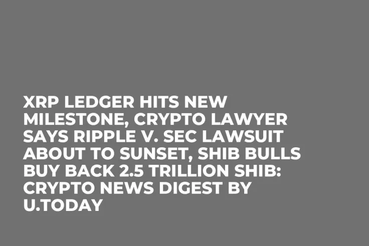 XRP Ledger Hits New Milestone, Crypto Lawyer Says Ripple v. SEC Lawsuit About to Sunset, SHIB Bulls Buy Back 2.5 Trillion SHIB: Crypto News Digest by U.Today