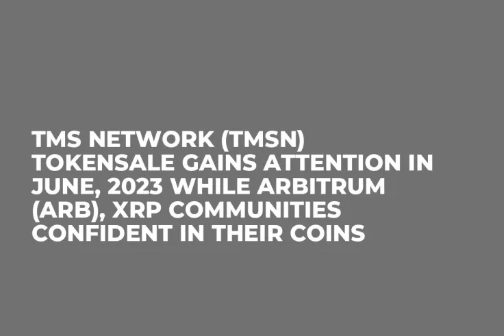 TMS Network (TMSN) Tokensale Gains Attention in June, 2023 while Arbitrum (ARB), XRP Communities Confident in Their Coins