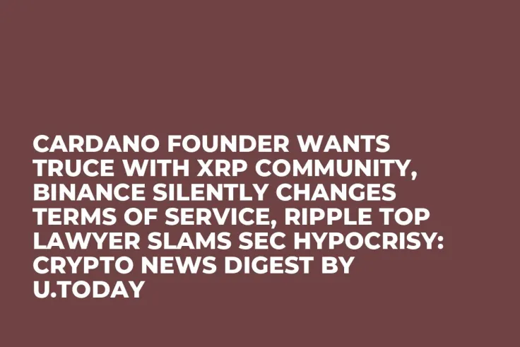 Cardano Founder Wants Truce With XRP Community, Binance Silently Changes Terms of Service, Ripple Top Lawyer Slams SEC Hypocrisy: Crypto News Digest by U.Today