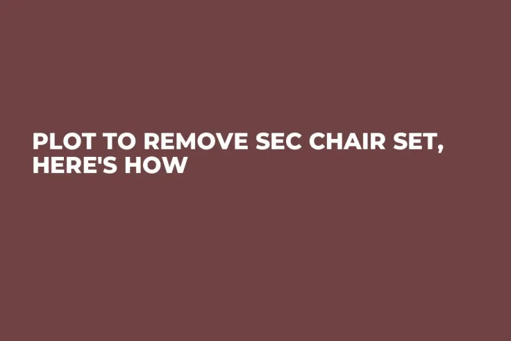 Plot to Remove SEC Chair Set, Here's How