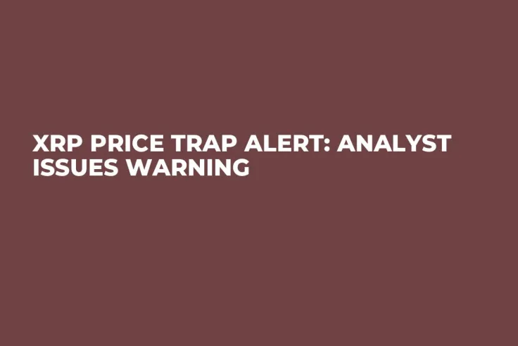 XRP Price Trap Alert: Analyst Issues Warning
