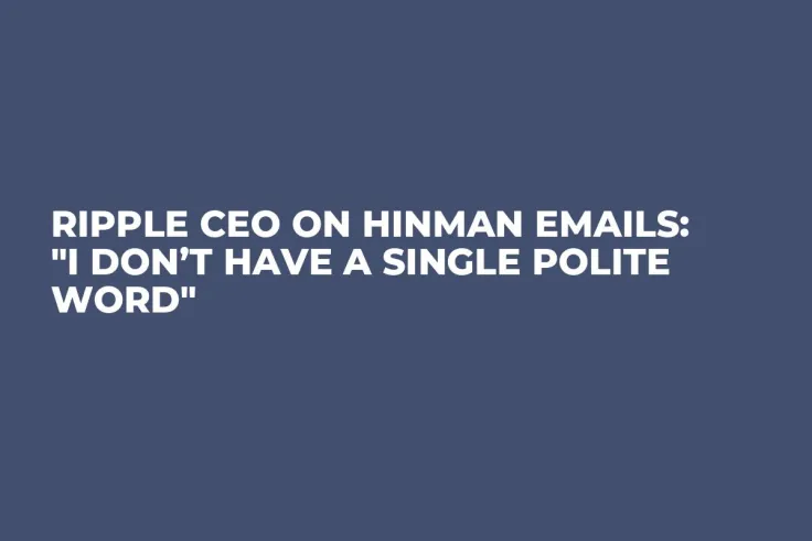 Ripple CEO on Hinman Emails: "I Don’t Have a Single Polite Word"