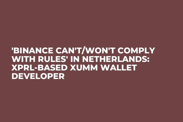 'Binance Can't/Won't Comply With Rules' in Netherlands: XPRL-Based XUMM Wallet Developer