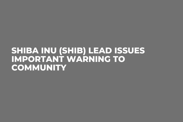 Shiba Inu (SHIB) Lead Issues Important Warning to Community