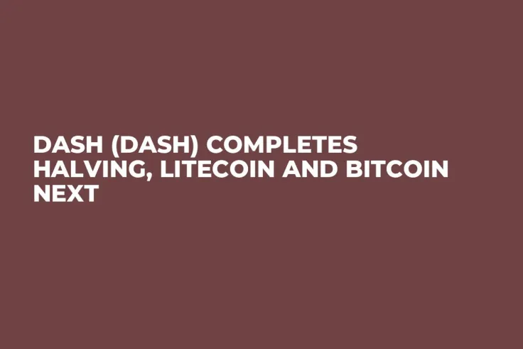 Dash (DASH) Completes Halving, Litecoin and Bitcoin Next