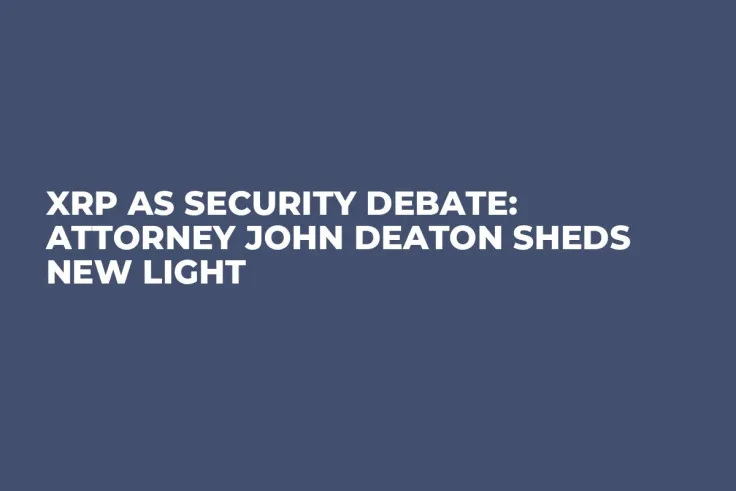 XRP as Security Debate: Attorney John Deaton Sheds New Light