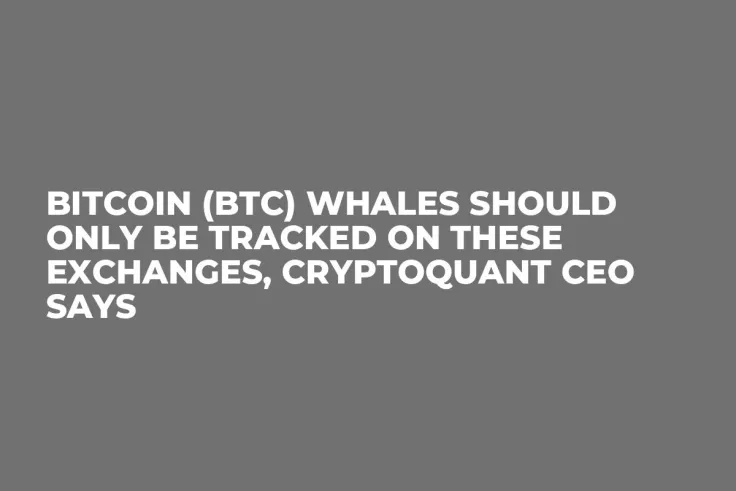 Bitcoin (BTC) Whales Should Only Be Tracked on These Exchanges, CryptoQuant CEO Says