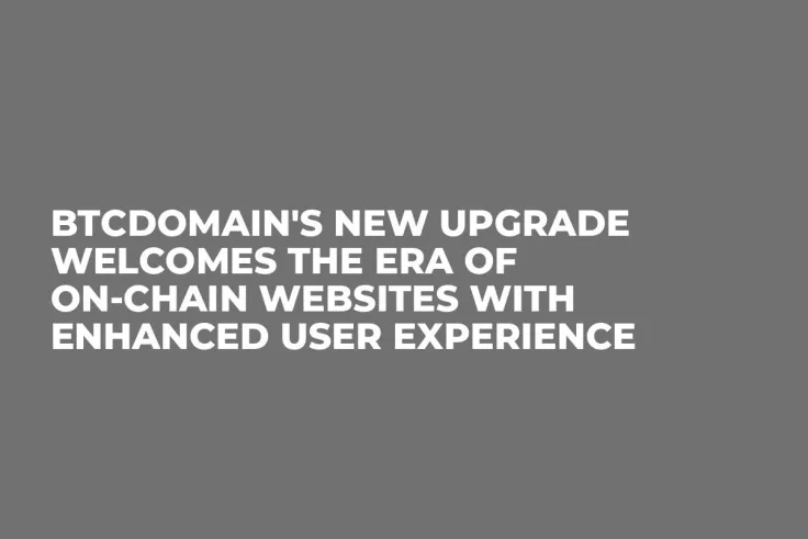 BTCDomain's New Upgrade Welcomes the Era of On-Chain Websites with Enhanced User Experience
