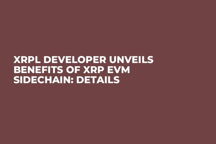 XRPL Developer Unveils Benefits of XRP EVM Sidechain: Details