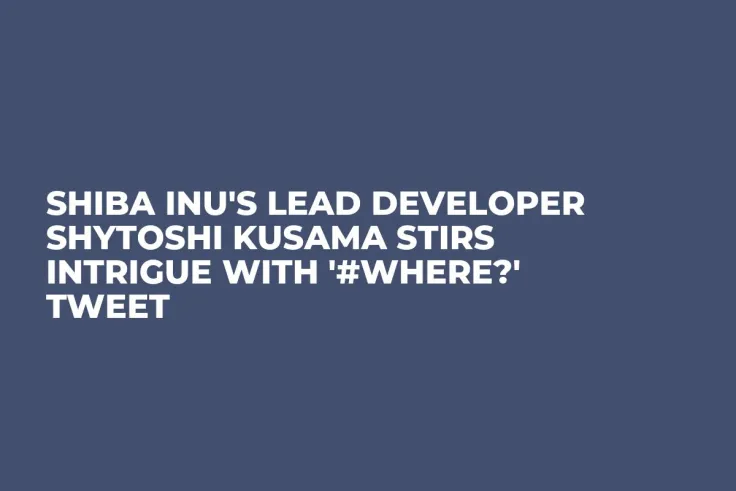 Shiba Inu's Lead Developer Shytoshi Kusama Stirs Intrigue with '#WHERE?' Tweet