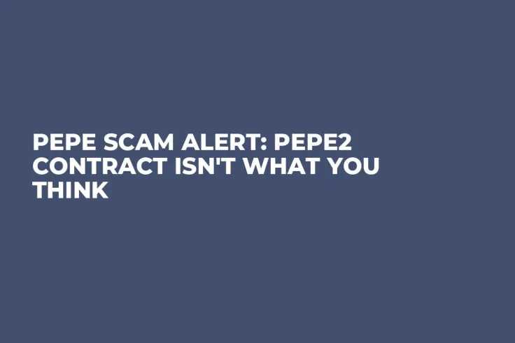 PEPE Scam Alert: PEPE2 Contract Isn't What You Think