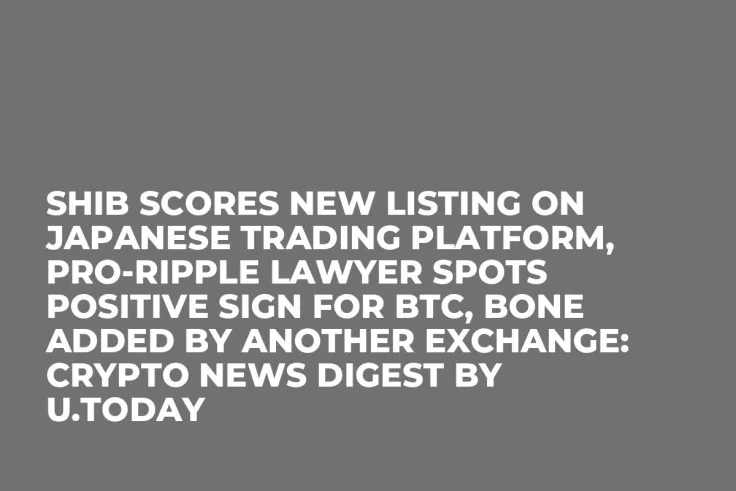 SHIB Scores New Listing on Japanese Trading Platform, Pro-Ripple Lawyer Spots Positive Sign for BTC, BONE Added by Another Exchange: Crypto News Digest by U.Today