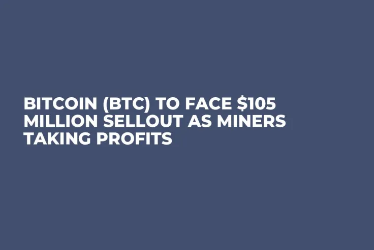 Bitcoin (BTC) to Face $105 Million Sellout as Miners Taking Profits