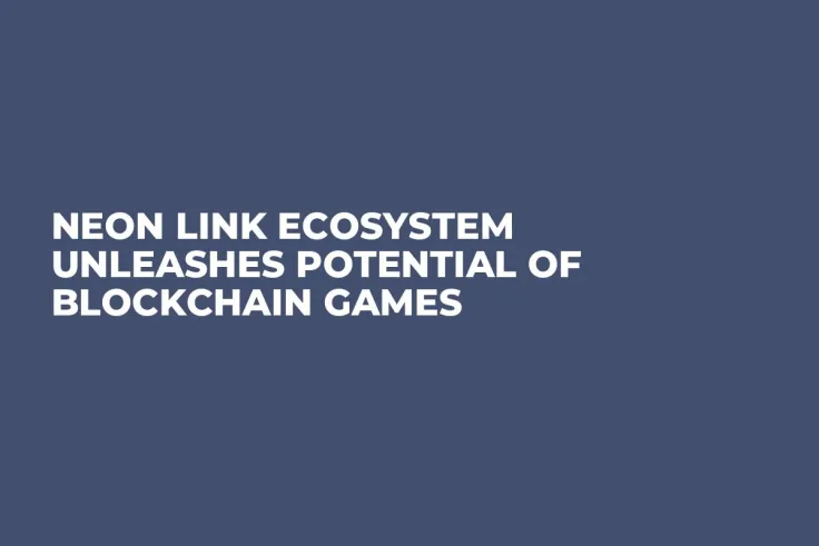 Neon Link Ecosystem Unleashes Potential of Blockchain Games
