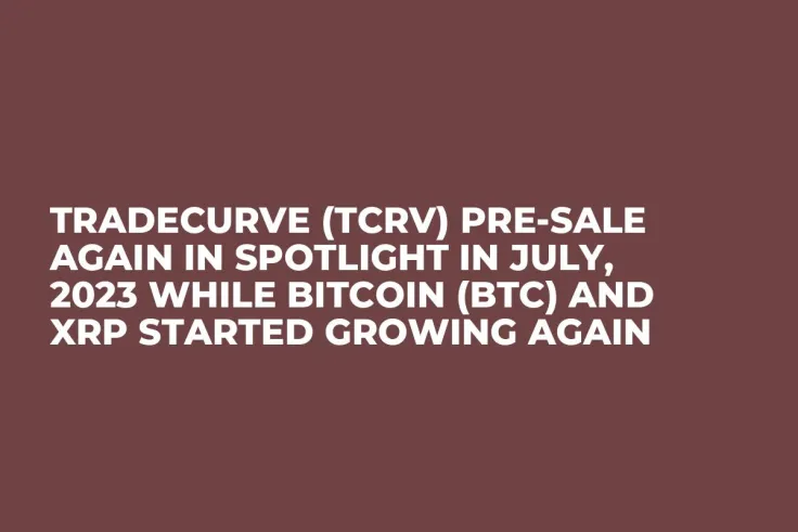 Tradecurve (TCRV) Pre-Sale Again in Spotlight in July, 2023 while Bitcoin (BTC) and XRP Started Growing Again