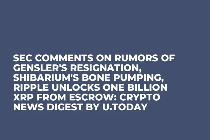 SEC Comments on Rumors of Gensler's Resignation, Shibarium's BONE Pumping, Ripple Unlocks One Billion XRP From Escrow: Crypto News Digest by U.Today