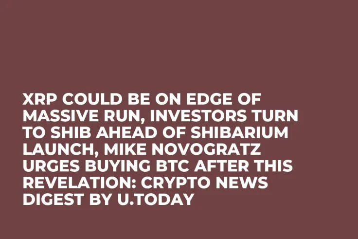 XRP Could Be on Edge of Massive Run, Investors Turn to SHIB Ahead of Shibarium Launch, Mike Novogratz Urges Buying BTC After This Revelation: Crypto News Digest by U.Today