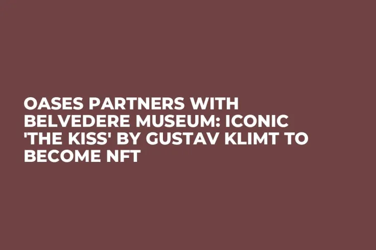Oases Partners With Belvedere Museum: Iconic 'The Kiss' by Gustav Klimt to Become NFT