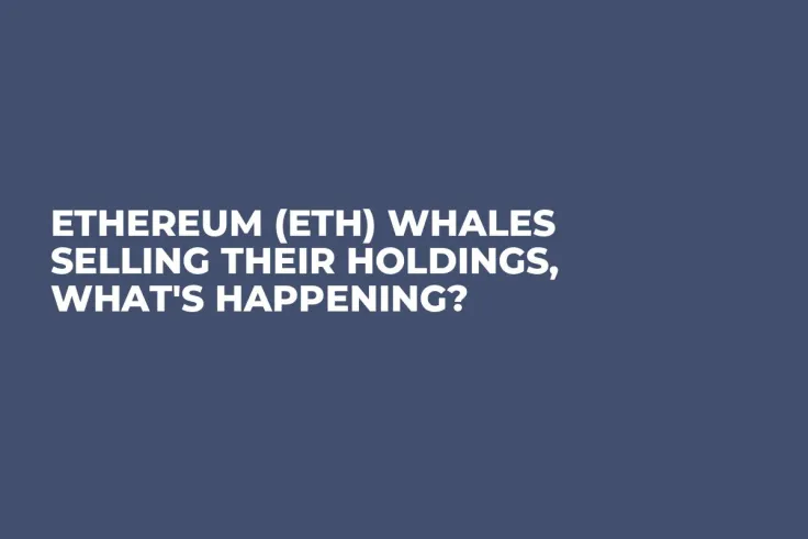 Ethereum (ETH) Whales Selling Their Holdings, What's Happening?
