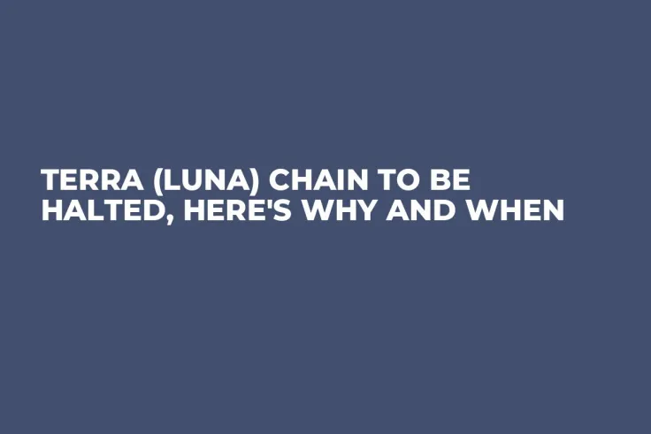 Terra (LUNA) Chain to Be Halted, Here's Why and When