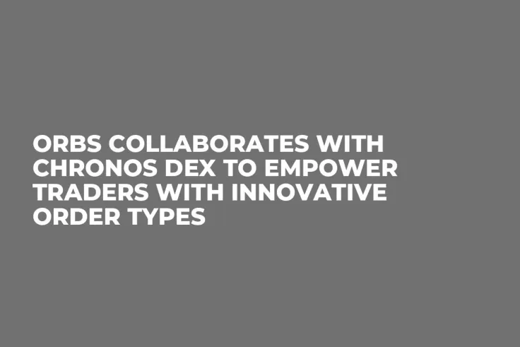 Orbs Collaborates With Chronos DEX to Empower Traders With Innovative Order Types