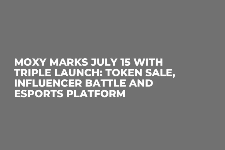 Moxy Marks July 15 With Triple Launch: Token Sale, Influencer Battle and Esports Platform