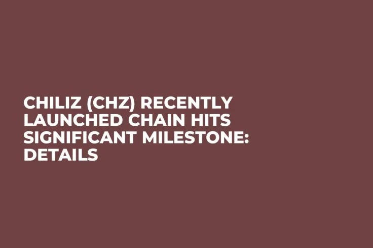 Chiliz (CHZ) Recently Launched Chain Hits Significant Milestone: Details