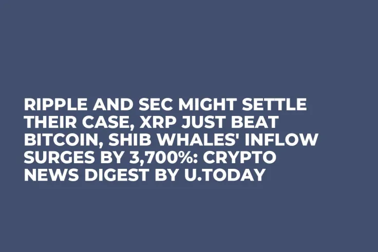 Ripple and SEC Might Settle Their Case, XRP Just Beat Bitcoin, SHIB Whales' Inflow Surges by 3,700%: Crypto News Digest by U.Today