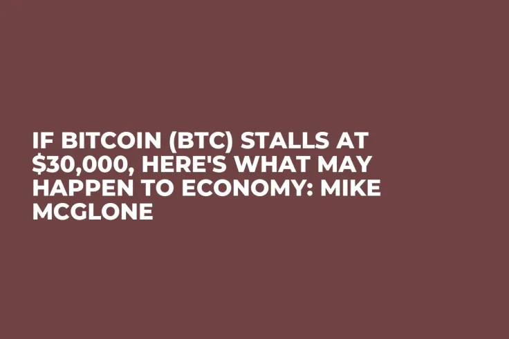 If Bitcoin (BTC) Stalls at $30,000, Here's What May Happen to Economy: Mike McGlone