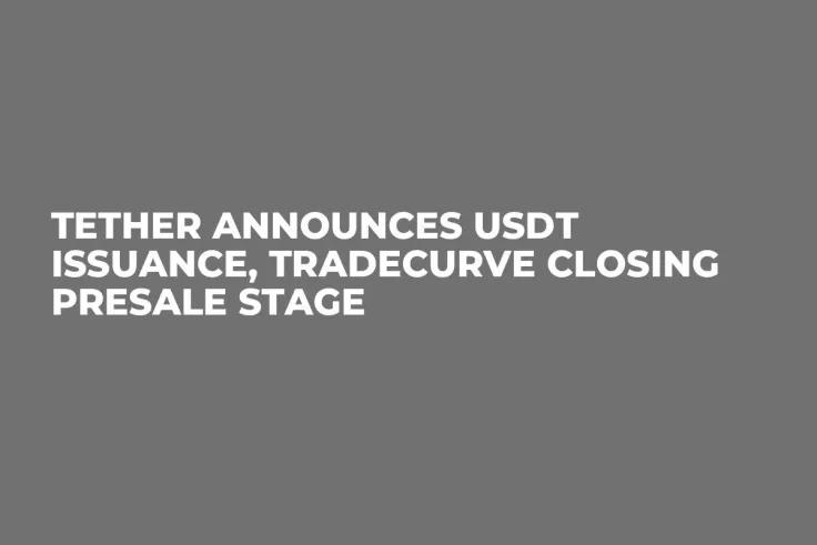 Tether Announces USDT Issuance, Tradecurve Closing Presale Stage