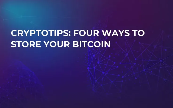 CryptoTips: Four Ways to Store Your Bitcoin