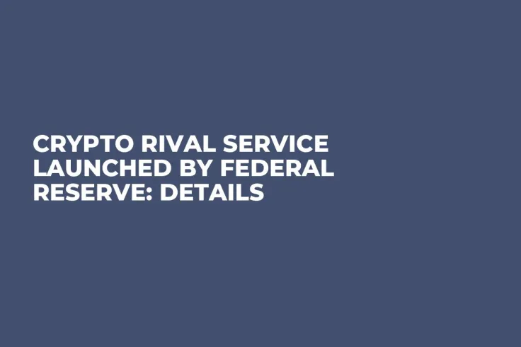Crypto Rival Service Launched by Federal Reserve: Details
