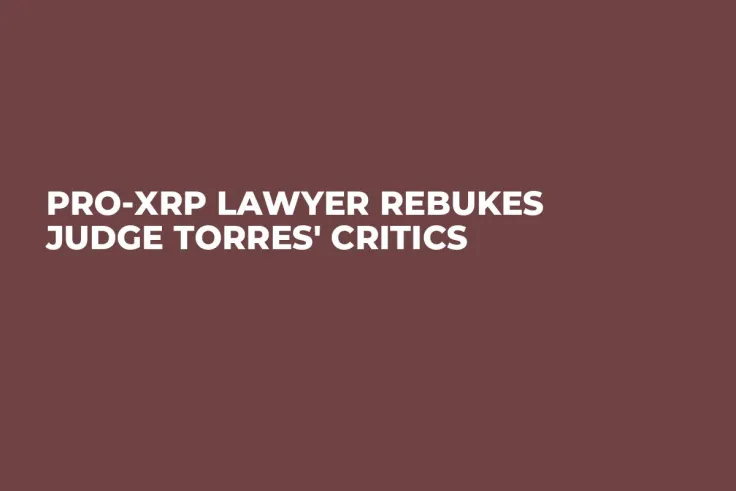 Pro-XRP Lawyer Rebukes Judge Torres' Critics 