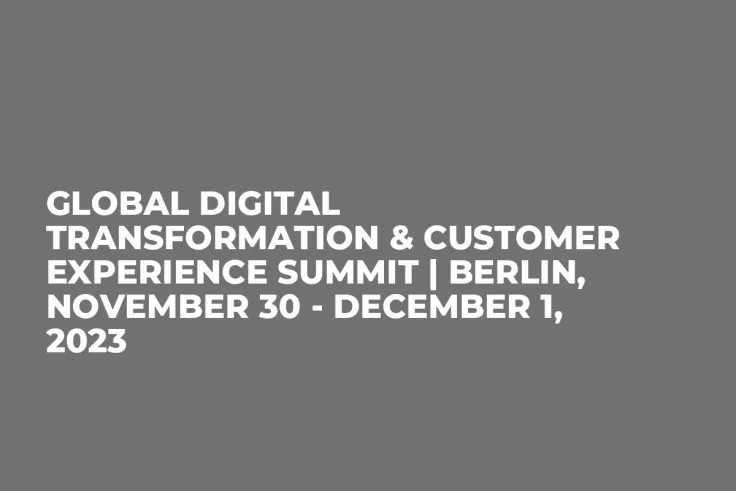 Global Digital Transformation & Customer Experience Summit | Berlin, November 30 - December 1, 2023