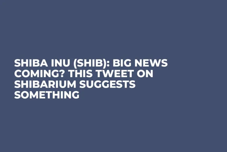 Shiba Inu (SHIB): Big News Coming? This Tweet on Shibarium Suggests Something