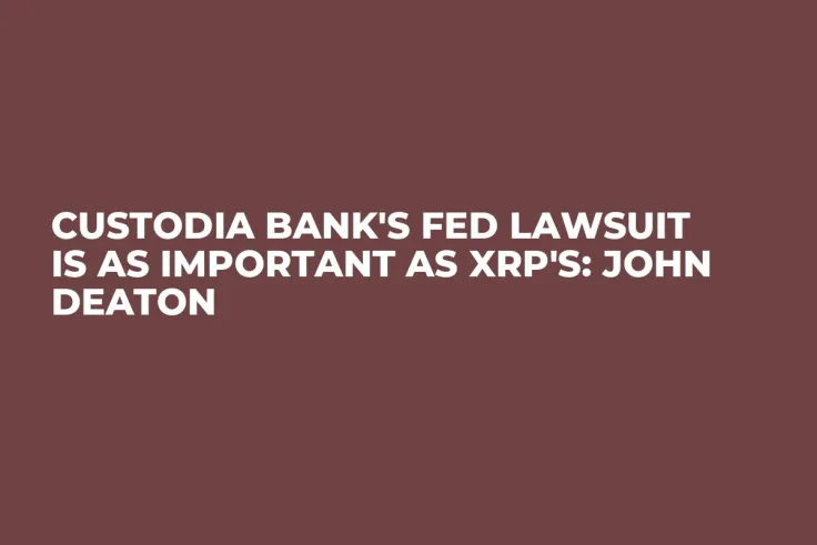 Custodia Bank's Fed Lawsuit Is as Important as XRP's: John Deaton
