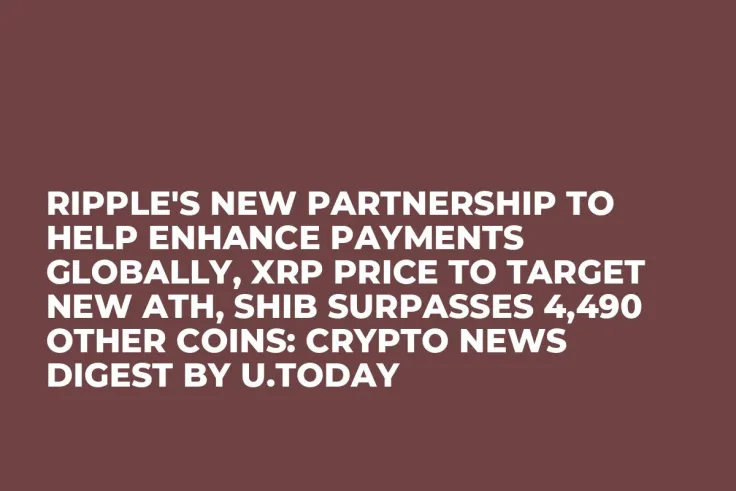 Ripple's New Partnership to Help Enhance Payments Globally, XRP Price to Target New ATH, SHIB Surpasses 4,490 Other Coins: Crypto News Digest by U.Today