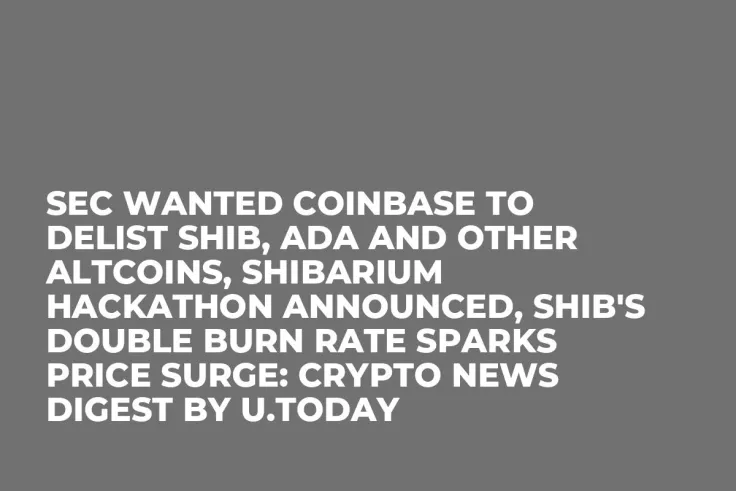 SEC Wanted Coinbase to Delist SHIB, ADA and Other Altcoins, Shibarium Hackathon Announced, SHIB's Double Burn Rate Sparks Price Surge: Crypto News Digest by U.Today