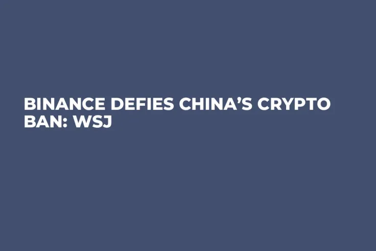 Binance Defies China’s Crypto Ban: WSJ 