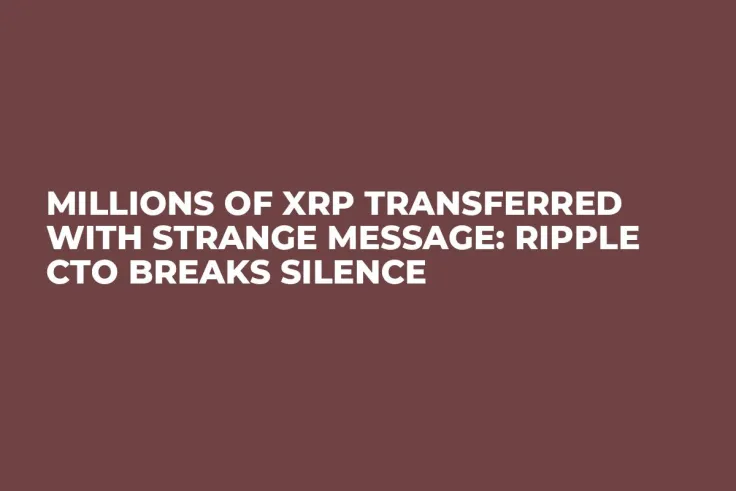 Millions of XRP Transferred With Strange Message: Ripple CTO Breaks Silence