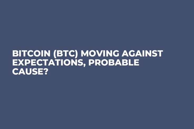 Bitcoin (BTC) Moving Against Expectations, Probable Cause?