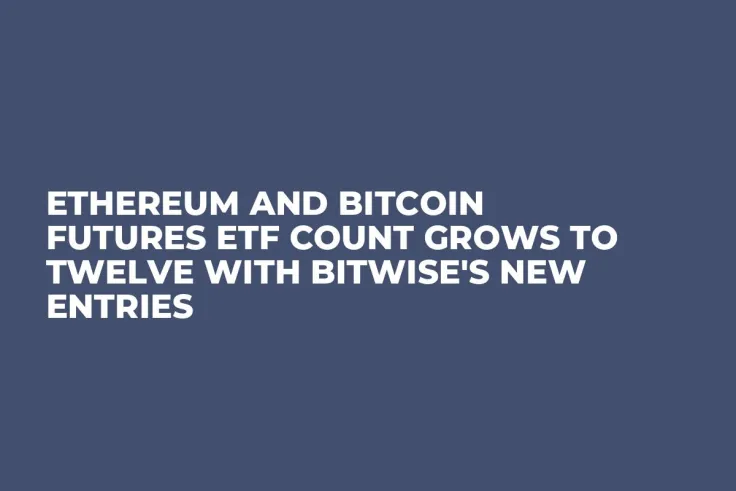 Ethereum and Bitcoin Futures ETF Count Grows to Twelve with Bitwise's New Entries