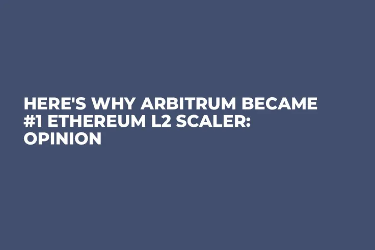 Here's Why Arbitrum Became #1 Ethereum L2 Scaler: Opinion