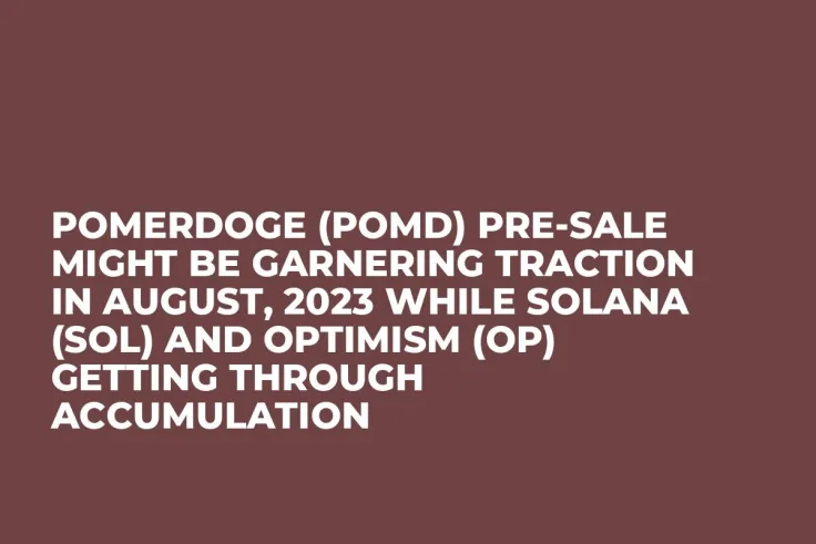 Pomerdoge (POMD) Pre-Sale Might be Garnering Traction in August, 2023 while Solana (SOL) and Optimism (OP) Getting Through Accumulation