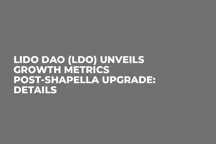 Lido DAO (LDO) Unveils Growth Metrics Post-Shapella Upgrade: Details