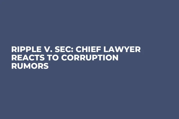 Ripple v. SEC: Chief Lawyer Reacts to Corruption Rumors