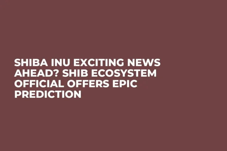 Shiba Inu Exciting News Ahead? SHIB Ecosystem Official Offers Epic Prediction
