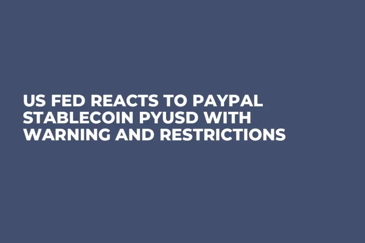 US Fed Reacts to PayPal Stablecoin PYUSD With Warning and Restrictions